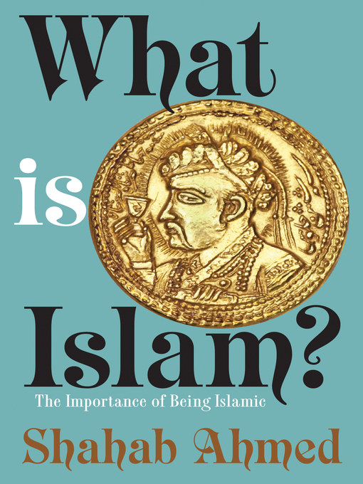 Title details for What Is Islam? by Shahab Ahmed - Available